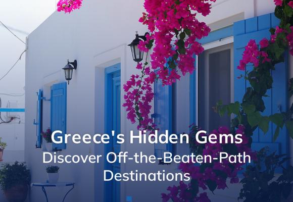 Greece's Hidden Gems: Discover Off-the-Beaten-Path Destinations