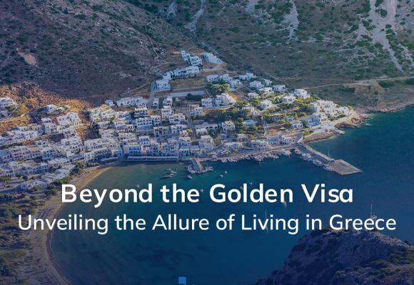 Beyond the Golden Visa: Unveiling the Allure of Living in Greece 