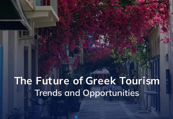 The Future of Greek Tourism: Trends and Opportunities