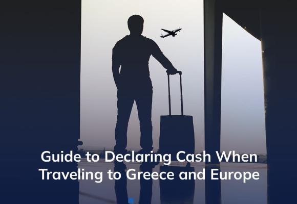 Guide to Declaring Cash When Traveling to Greece and Europe